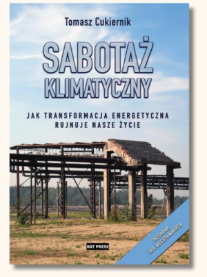 Sabotaż klimatyczny. Jak transformacja energetyczna rujnuje nasze życie